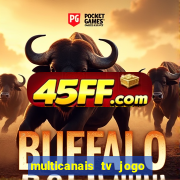 multicanais tv jogo ao vivo